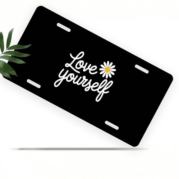 License Plate, Daisy Self love Message Decorative Front,Personalized Stainless Steel License Plate Cover For Men Women,12.2" X 6.2"