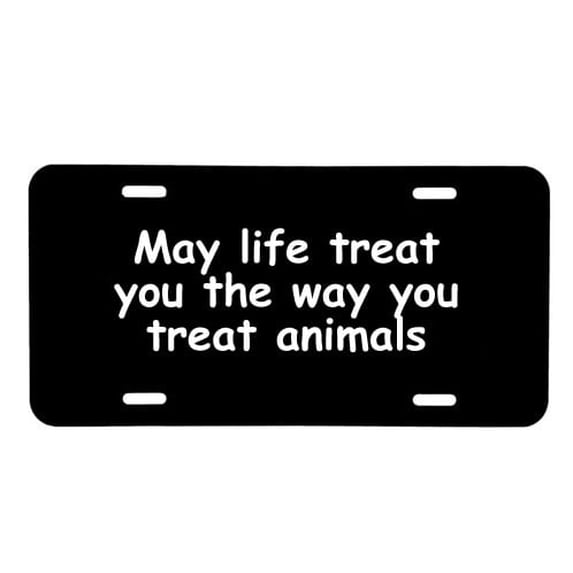 License Plate May Life Treat You The Way You Treat Animals Cute Standard Size Plastic Dogs Cats Rescue Pet Horse