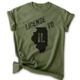 thumbnail image 1 of License To Il Illinois Shirt, Unisex Women's Men's Shirt, Chicago Shirt, Midwest Shirt, Heather Military Green, XX-Large, 1 of 6