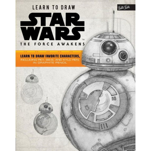 Licensed Learn to Draw: Learn to Draw Star Wars: The Force Awakens : Learn to draw favorite characters, including Rey, BB-8, and Kylo Ren, in graphite pencil (Paperback)