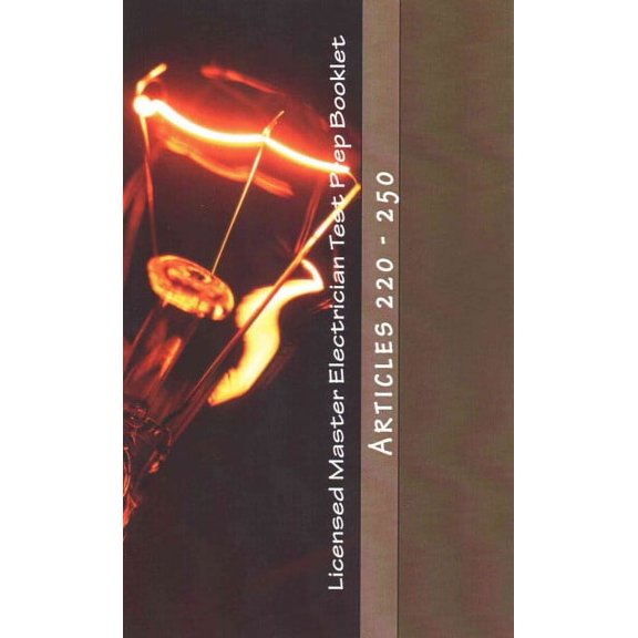 Licensed Master Electrician Test Prep Booklet : Articles 220-250