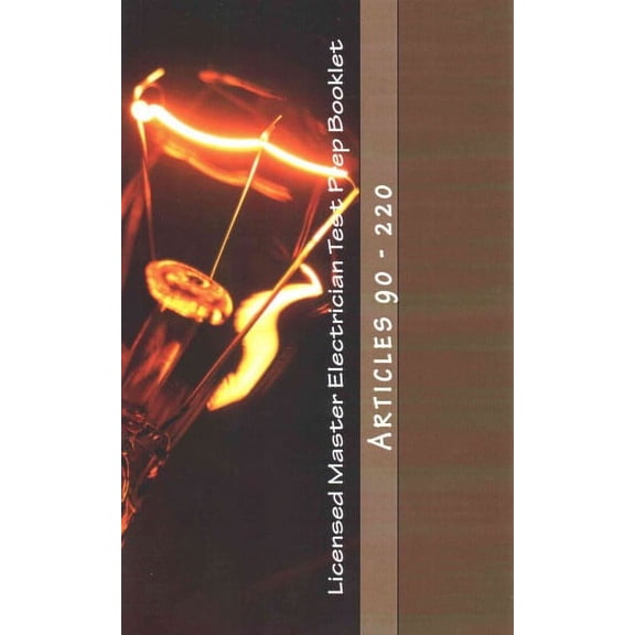 Licensed Master Electrician Test Prep Booklet : Articles 90-220