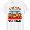 thumbnail image 1 of Licensed To Kiln Pottery Ceramics Pots Artists Love Clay T-Shirt, 1 of 4