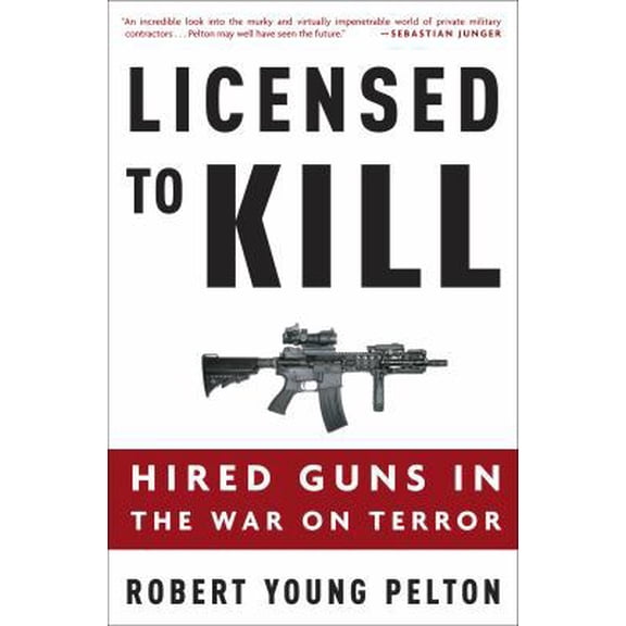 Pre-Owned Licensed to Kill: Hired Guns in the War on Terror (Hardcover) 1400097819 9781400097814