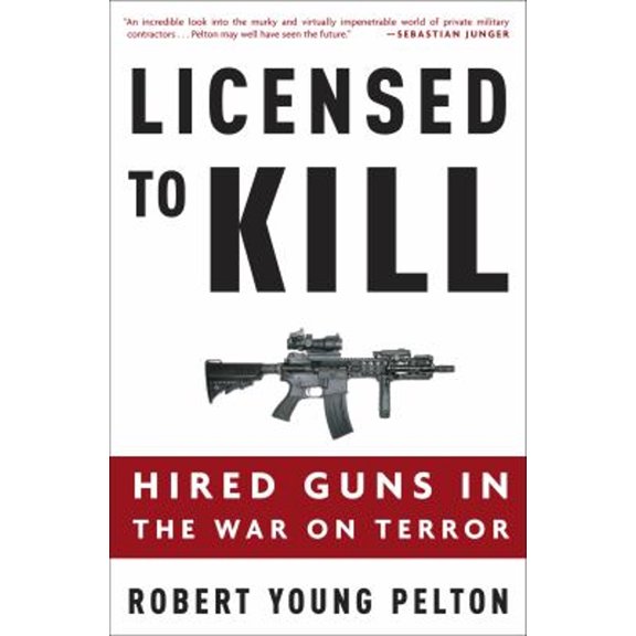 Pre-Owned Licensed to Kill: Hired Guns in the War on Terror (Hardcover) 1400097819 9781400097814
