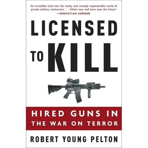 Licensed to Kill : Hired Guns in the War on Terror (Paperback)