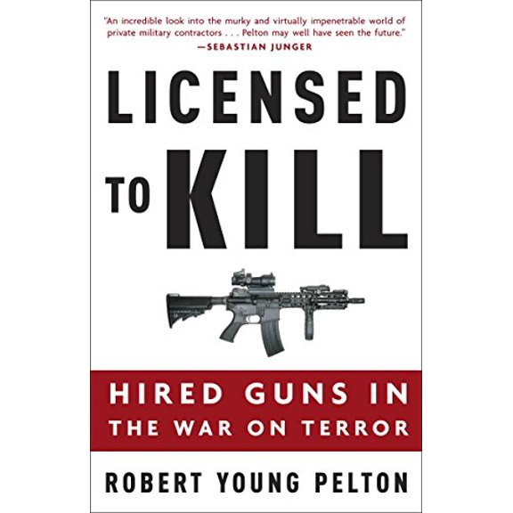 Pre-Owned Licensed to Kill: Hired Guns in the War on Terror (Paperback) 1400097827 9781400097821