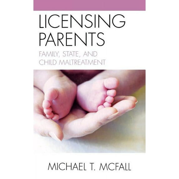 Licensing Parents: Family, State, and Child Maltreatment, (Hardcover)