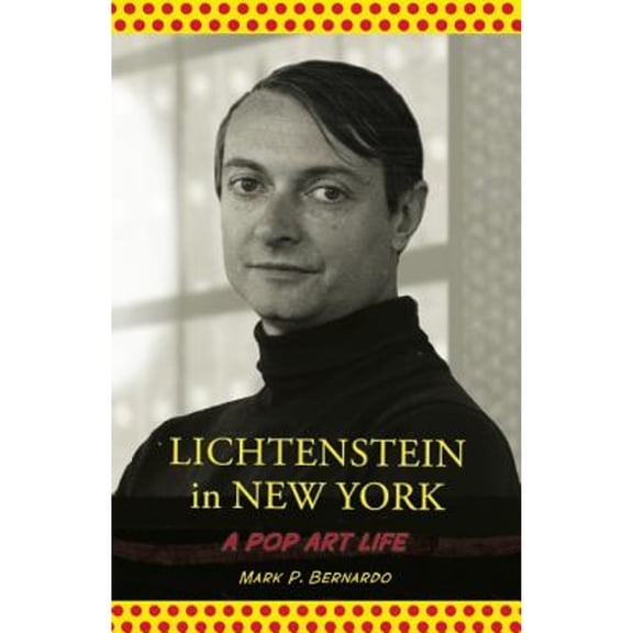 Pre-Owned Lichtenstein in New York: A Pop Art Life (Paperback) 193890155X 9781938901553