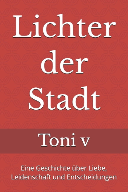 Lichter der Stadt: Eine Geschichte Ã¼ber Liebe, Leidenschaft und Entscheidungen, (Paperback)
