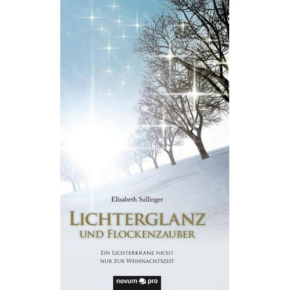 Lichterglanz und Flockenzauber : Ein Lichterkranz nicht nur zur Weihnachtszeit (Hardcover)