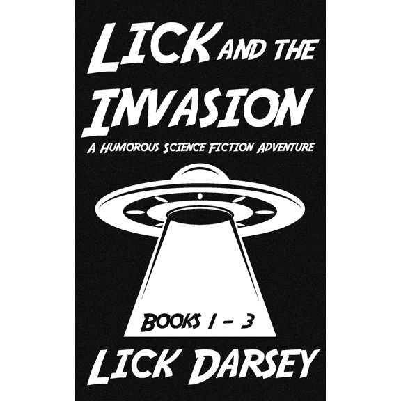 Pre-Owned Lick and the Invasion: Books 1 - 3 (A Humorous Science Fiction Adventure) (Paperback) 1732060649 9781732060647