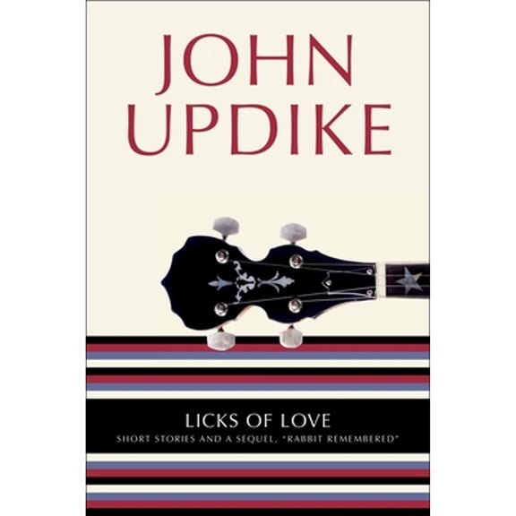 Pre-Owned Licks of Love: Short Stories and a Sequel, "Rabbit Remembered" (Paperback) by John Updike