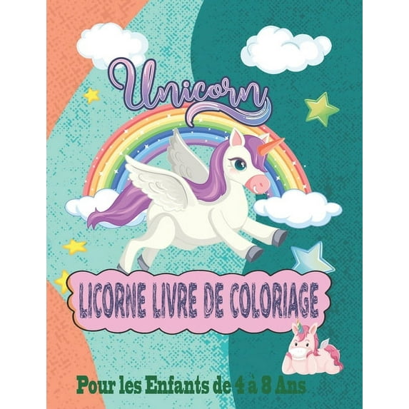 Licorne Livre de Coloriage Pour les Enfants de 4 Ã  8 Ans.: Cadeaux pour les enfants fille / garÃ§ons 8.5*11 / 105 Page (G, (Paperback)