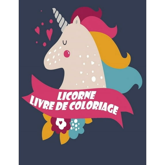 Licorne Livre de coloriage: Enfants 4-8 ans; Drôle Unicorn livre de coloriage pour les filles, les garçons, et tous ceux qui aiment licornes (Paperback)