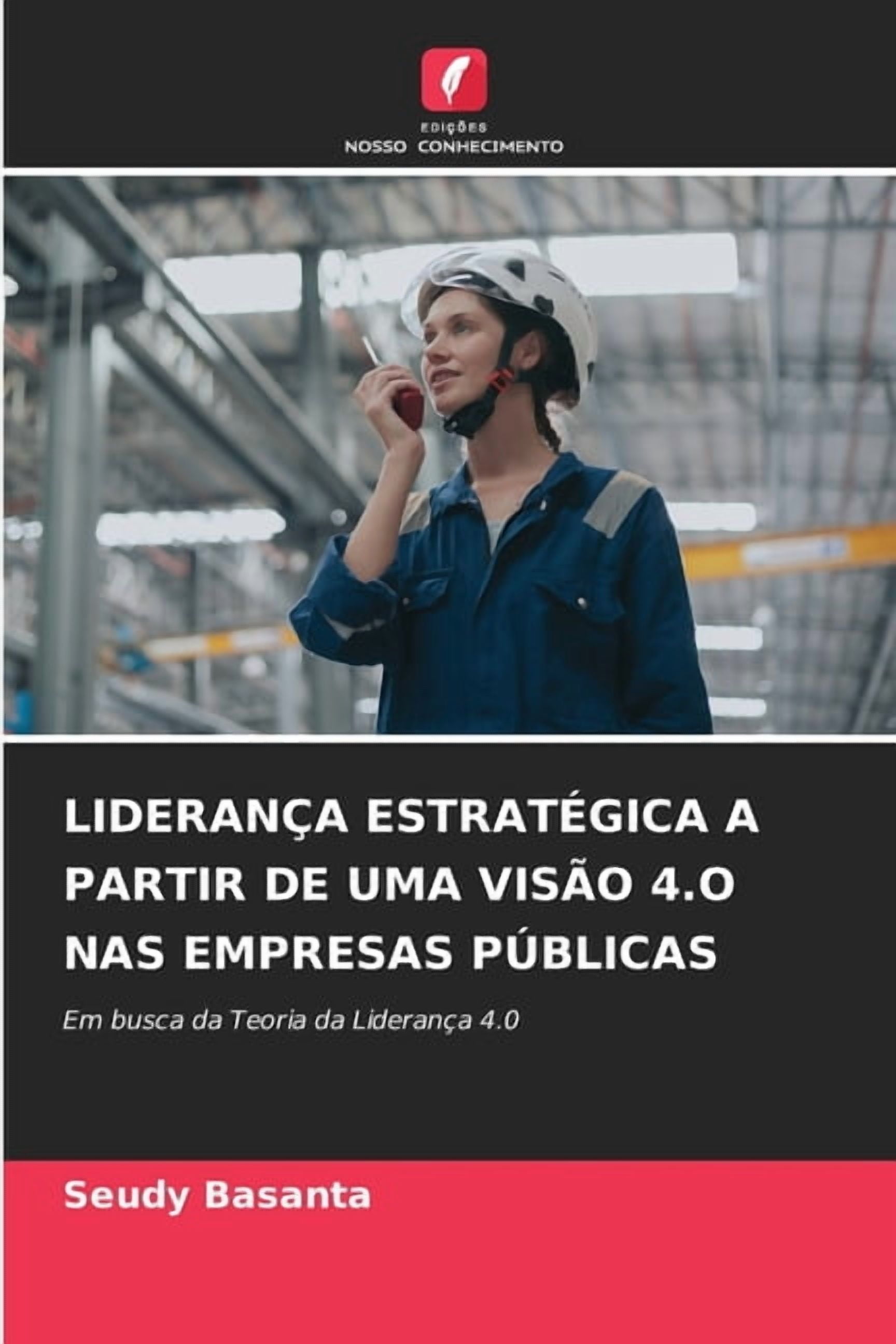 LideranÃ§a EstratÃ©gica a Partir de Uma VisÃ£o 4.O NAS Empresas PÃºblicas, (Paperback)