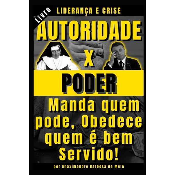 Liderana: Liderana e Crise, Autoridade x Poder: Manda quem pode, Obedece quem bem Servido! (Paperback)