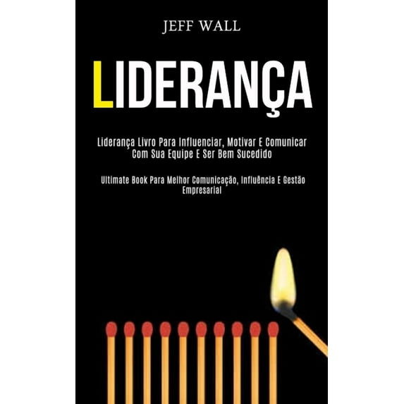 Liderança: Liderança livro para influenciar, motivar e comunicar com sua equipe e ser bem sucedido (Ultimate book para m, (Paperback)