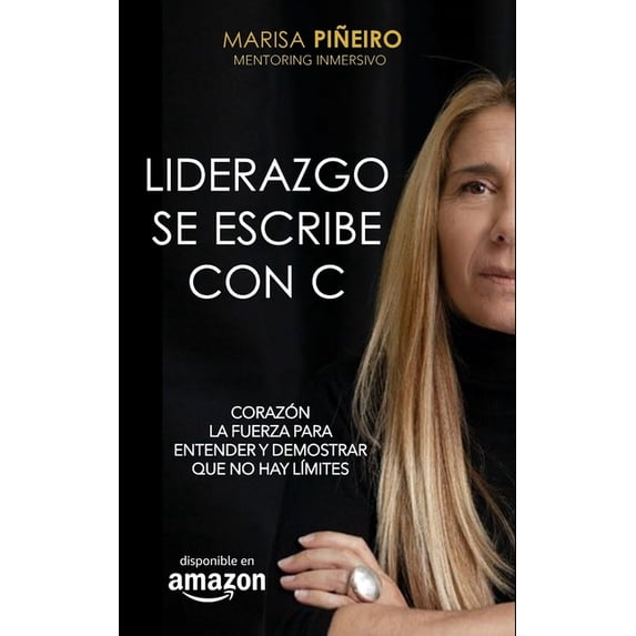 Liderazgo se escribe con C: Coraz�n, la fuerza para entender y demostrar que no hay l�mites