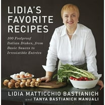 Lidia's Favorite Recipes: 100 Foolproof Italian Dishes, from Basic Sauces to Irresistible Entrees: A Cookbook, (Hardcover)