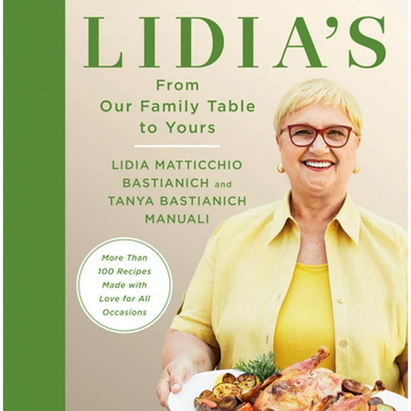 Pre-Owned Lidia's From Our Family Table to Yours: More Than 100 Recipes Made with Love for All Occasions: A Cookbook, 9780525657422, 0525657428, Hardcover,
