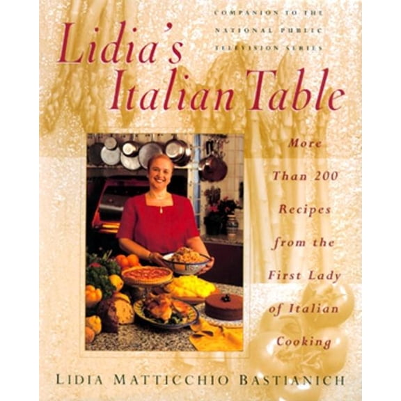 Lidia's Italian Table: More Than 200 Recipes from the First Lady of Italian Cooking (Hardcover)