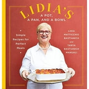 Lidia's a Pot, a Pan, and a Bowl : Simple Recipes for Perfect Meals: A Cookbook (Hardcover)