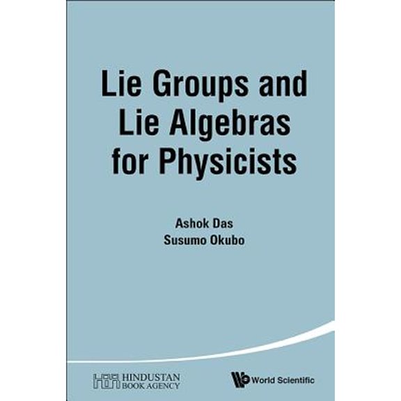 Pre-Owned Lie Groups And Lie Algebras For Physicists (Hardcover 9789814603270) by Ashok Das, Susumu Okubo