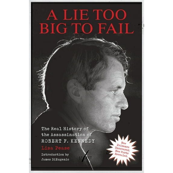 Lie Too Big to Fail: The Real History of the Assassination of Robert F. Kennedy, (Paperback)