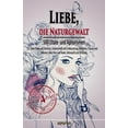 thumbnail image 1 of Liebe, Die Naturgewalt : Uber Liebe Und Schmerz, Leidenschaft Und Enttauschung, Madchen, Frauen Und Manner, Uber Herz Und Seele, Sehnsucht Und Erfullung, 1 of 1