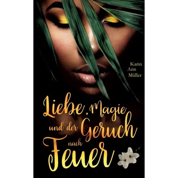 Liebe, Magie und der Geruch nach Feuer German Edition Paperback 3748131976 9783748131977 Karin Ann Mller