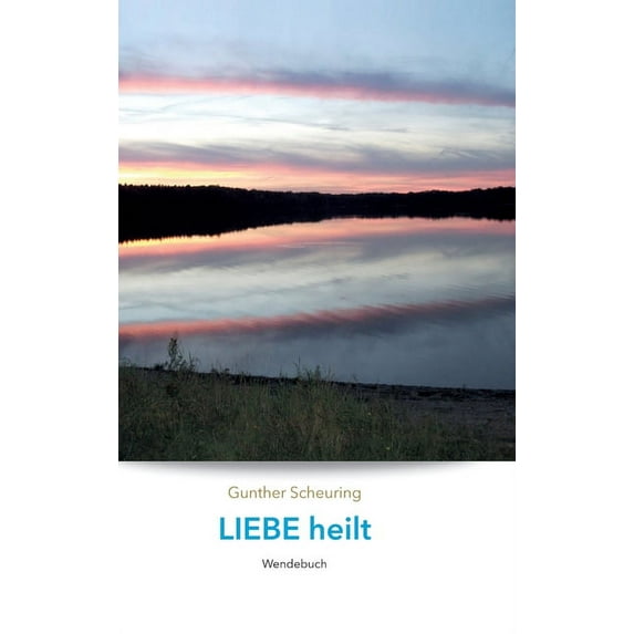 Liebe heilt, Angst macht krank : Wendebuch (Hardcover)