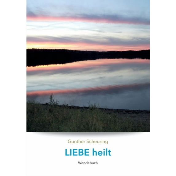 Liebe heilt, Angst macht krank: Wendebuch (Paperback)