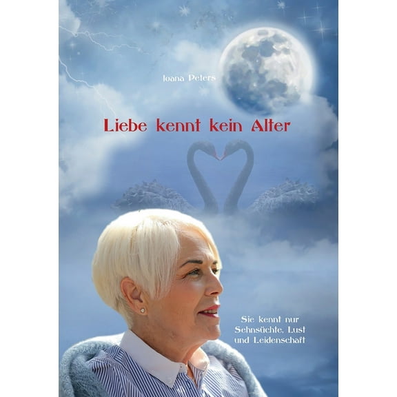 Liebe kennt kein Alter : Sie kennt nur Sehnschte, Lust und Leidenschaft (Paperback)