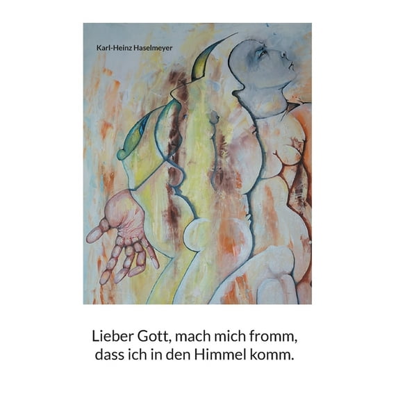 Lieber Gott, mach mich fromm, dass ich in den Himmel komm., (Paperback)