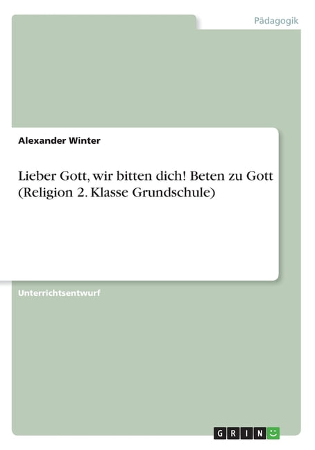 Lieber Gott, wir bitten dich! Beten zu Gott (Religion 2. Klasse