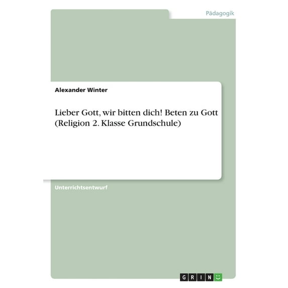 Lieber Gott, wir bitten dich! Beten zu Gott (Religion 2. Klasse Grundschule) (Other)