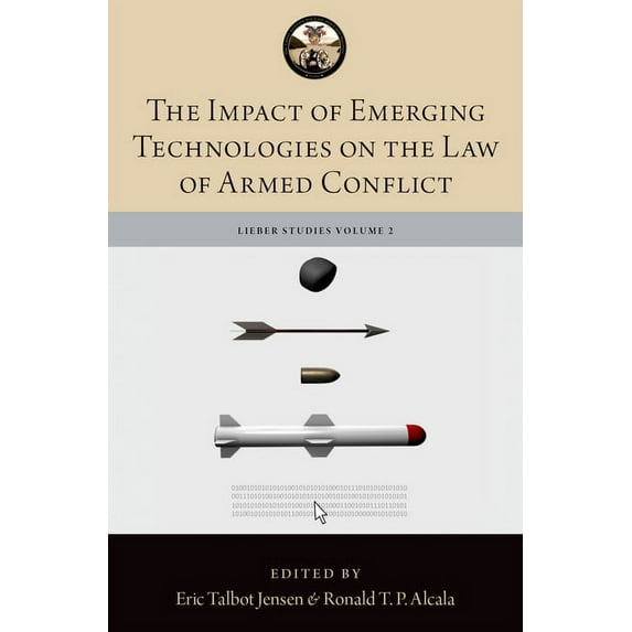 Lieber Studies Impact of Emerging Technologies on the Law of Armed Conflict, (Hardcover)