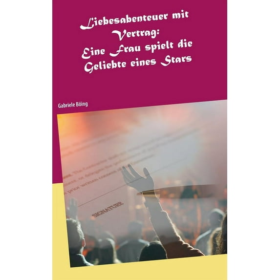 Liebesabenteuer mit Vertrag: Eine Frau spielt die Geliebte eines Stars, (Paperback)