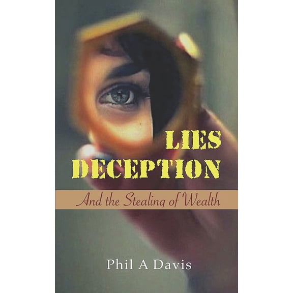 Lies, Deception and the Stealing of Wealth (Paperback)