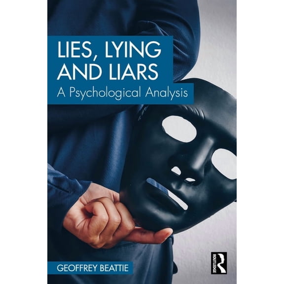 Lies, Lying and Liars: A Psychological Analysis, (Paperback)