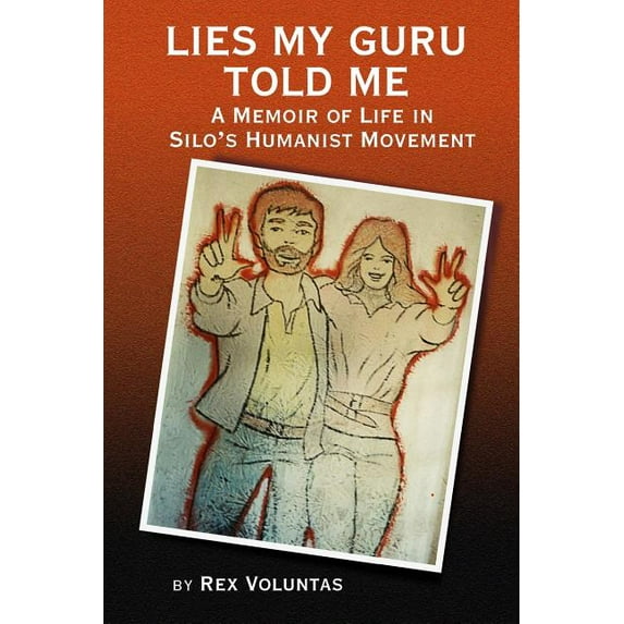 Lies My Guru Told Me: A Memoir of Life in Silo's Humanist Movement, (Paperback)