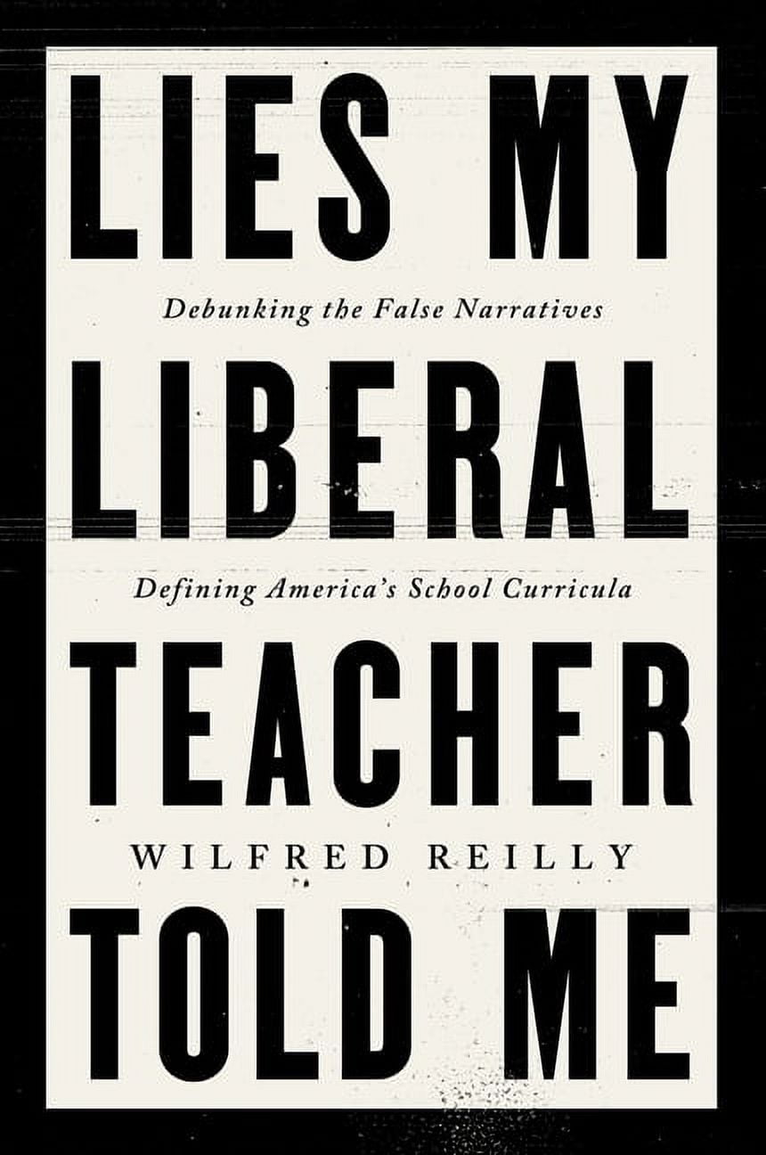 Lies My Liberal Teacher Told Me: Debunking the False Narratives Defining America's School Curricula, (Hardcover)