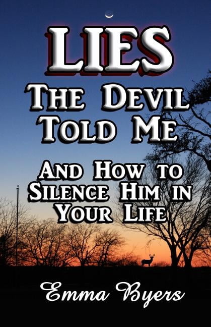 Lies the Devil Told Me: And How to Silence Him in Your Life (Paperback) by Emma Byers