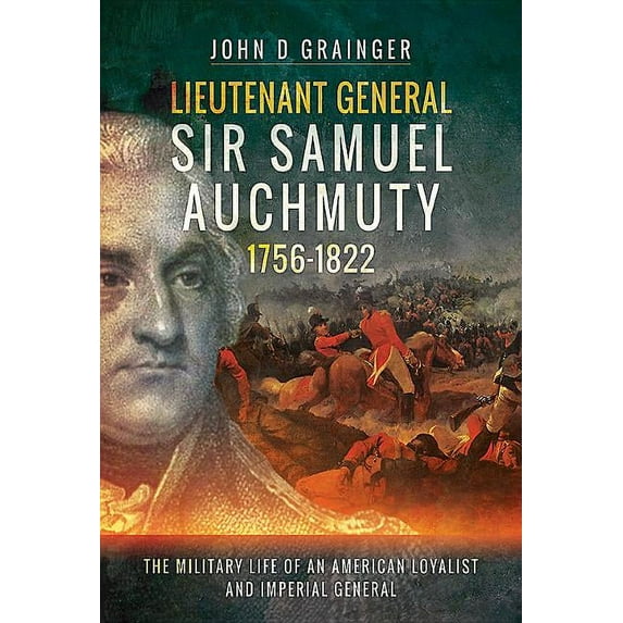 Lieutenant General Sir Samuel Auchmuty 1756-1822: The Military Life of an American Loyalist and Imperial General (Hardcover)