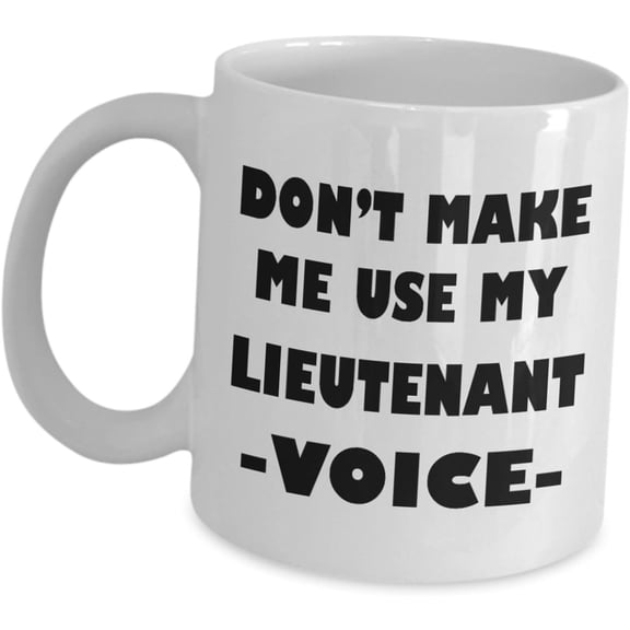 Lieutenant Mug Funny Idea - Lieut Coffee Cup for Military Police Officer General Army Fireman Armed Forces Deputy Captain Navy Lt Appreciation Cute Gag Gifts - Dont Make Me Use My Voice