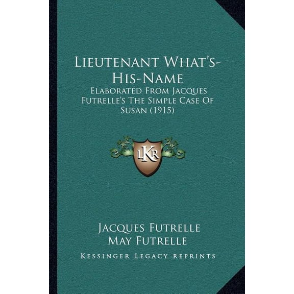 Lieutenant What's-His-Name : Elaborated From Jacques Futrelle's The Simple Case Of Susan (1915) (Paperback)