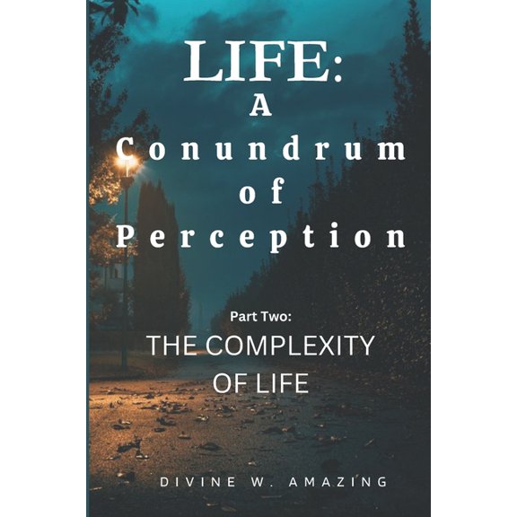 Life: A Conundrum of Perception: Life : A Conundrum of Perception (Part Two: The Complexity of Life) (Series #2) (Paperback)
