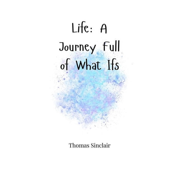 Life: A Journey Full of What Ifs, (Paperback)