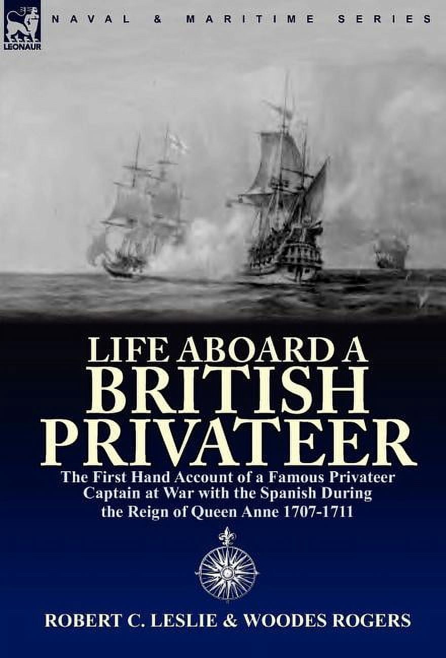 Life Aboard a British Privateer: The First Hand Account of a Famous ...